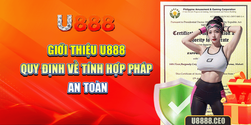 Giới thiệu U888 - Quy định về tính hợp pháp, an toàn