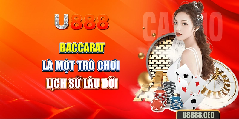 Baccarat là một trò chơi với lịch sử lâu đời