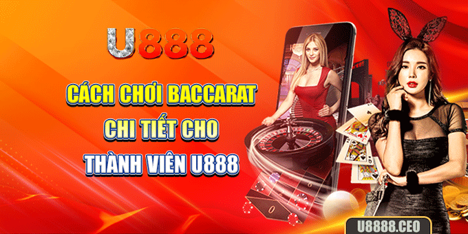 Cách chơi Baccarat chi tiết cho thành viên U888