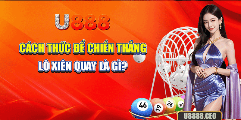 Cách thức để chiến thắng lô xiên quay là gì