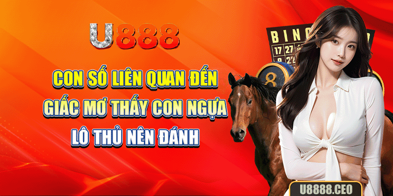 Con số liên quan đến giấc mơ thấy con ngựa lô thủ nên đánh