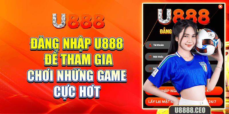 Đăng nhập U888 để tham gia chơi những game cực hơt