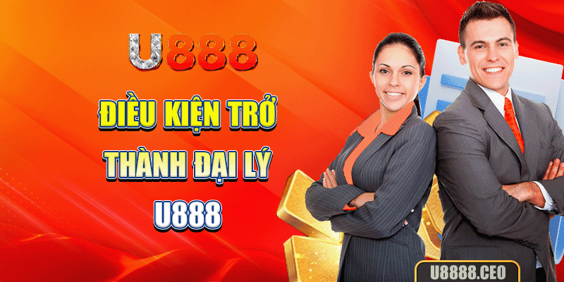 Điều kiện trở thành đại lý U888