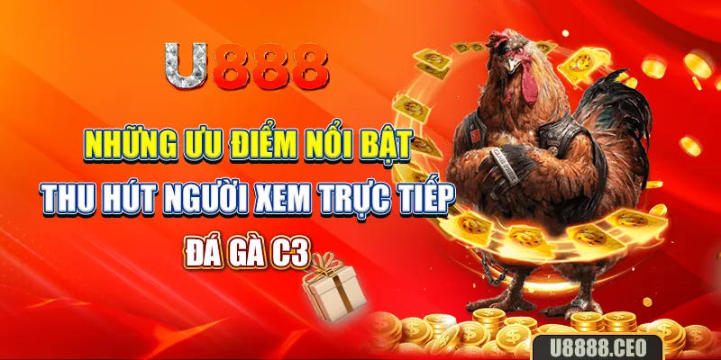 Những ưu điểm nổi bật thu hút người xem trực tiếp đá gà c3