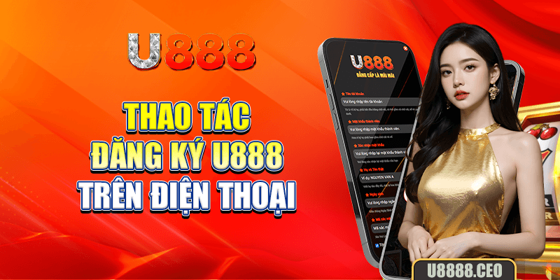 Thao tác đăng ký U888 trên điện thoại