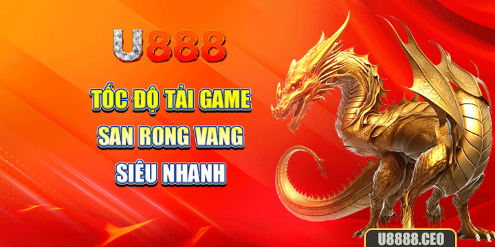 Tốc độ tải game san rong vang siêu nhanh