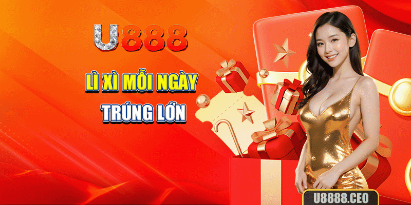 U888 lì xì mỗi ngày trúng lớn