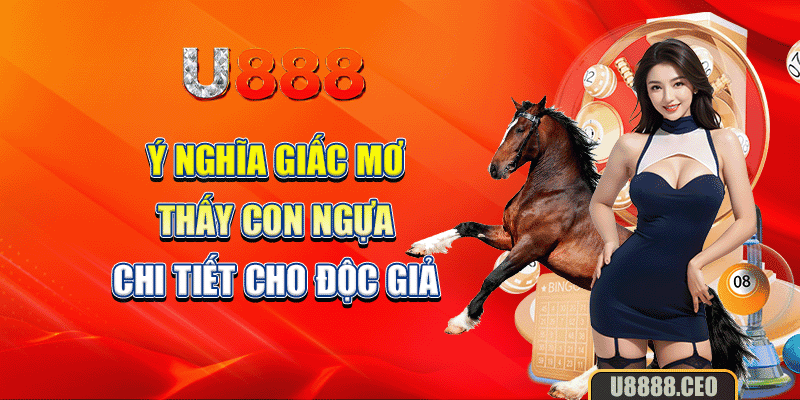 Ý nghĩa giấc mơ thấy con ngựa chi tiết cho độc giả